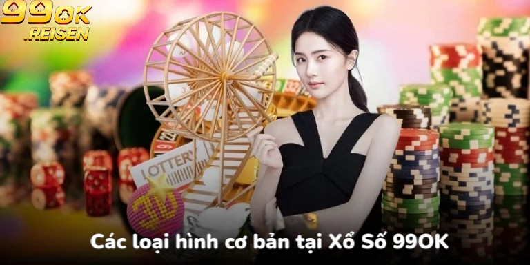 Các loại hình cơ bản tại Xổ Số 99OK