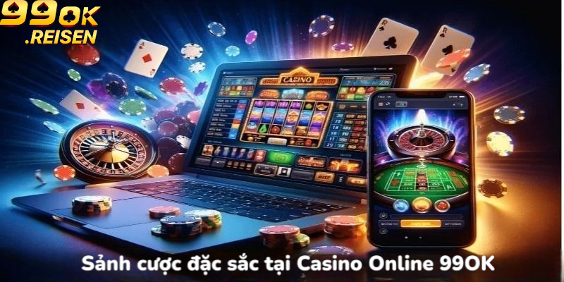 Sảnh cược đặc sắc tại Casino Online 99OK